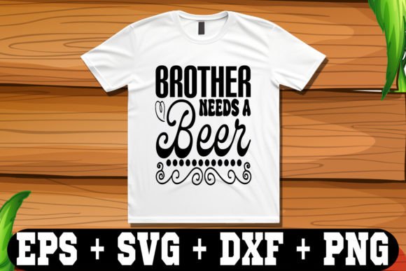 Brother Needs a Beer SVG Design for Crafts and Graphics