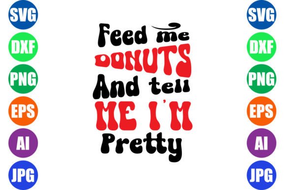 Feed Me Donuts and Tell Me I'm Pretty