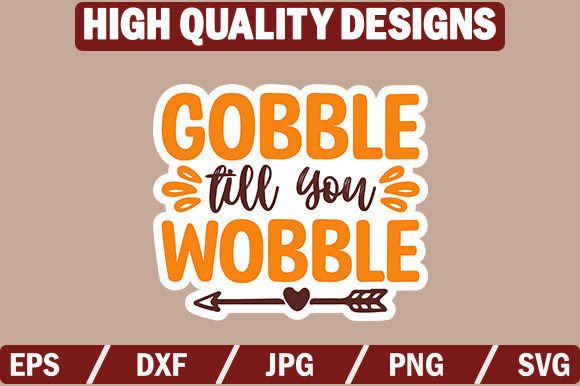 Gobble Till You Wobble Graphics & Crafts