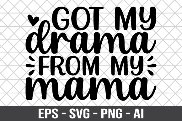 Got My Drama from My Mama SVG: Graphics and Crafts Made Simple