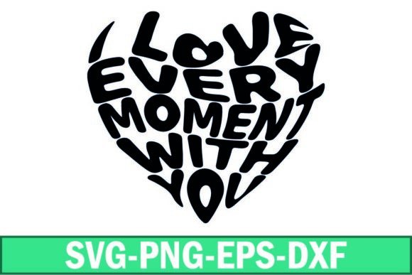 I Love Every Moment with You SVG Graphic: A Powerful Design Asset for Crafters and Bloggers