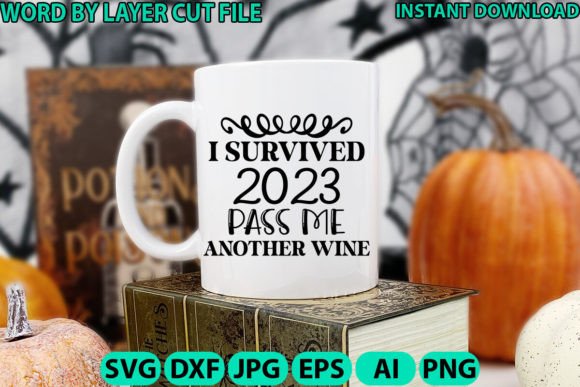 I Survived 2023 Pass Me Another Wine Graphics for Crafts