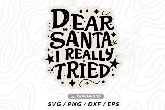 Santa Dear I Really Tried Graphics and Crafts