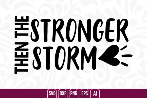 Stronger Then the Storm Graphics and Crafts