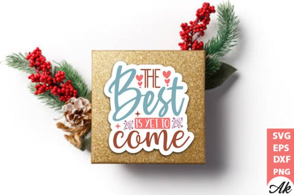 The Best is Yet to Come Stickers Design for Crafts and Graphics